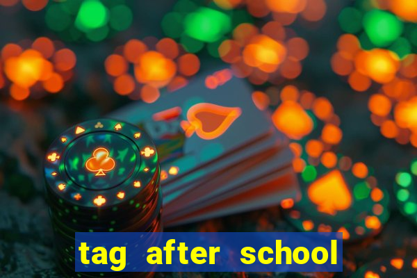 tag after school apk download